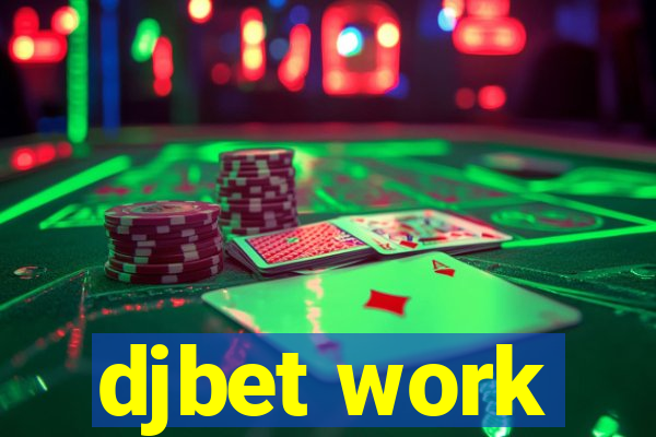 djbet work